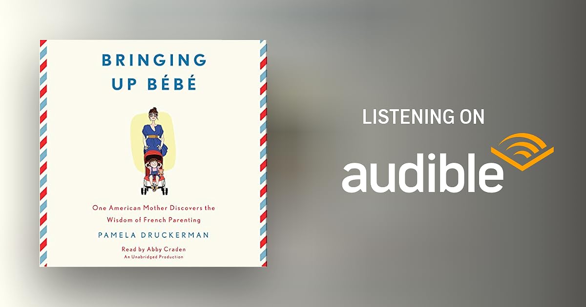 Bringing Up Bébé by Pamela Druckerman Audiobook Audible.ca
